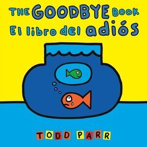 The Goodbye Book / El Libro del Adiós -- Todd Parr
